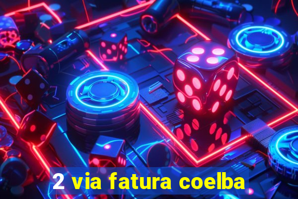 2 via fatura coelba